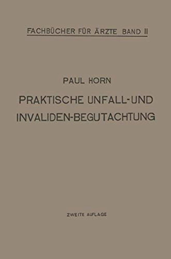 Praktische Unfall- Und Invalidenbegutachtung: Bei Sozialer Und Privater Versicherung Militär-Versorgung Und Haftpflichtfällen Für Ärzte Und Studierend-..