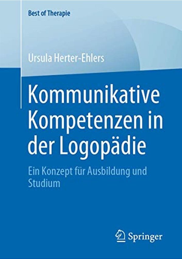 Kommunikative Kompetenzen In Der Logopädie: Ein Konzept Für Ausbildung Und Studium-..