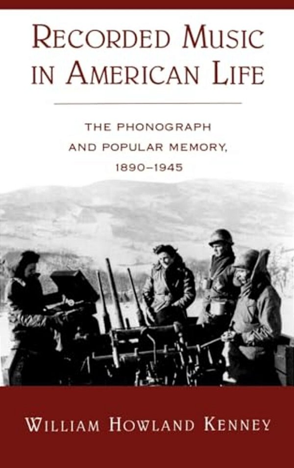 Recorded Music In American Life: The Phonograph And Popular Memory, 1890-1945-..