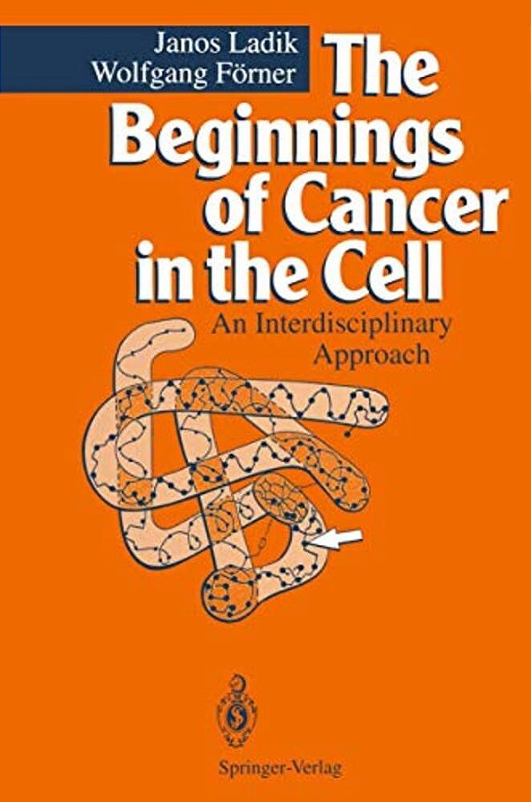 The Beginnings Of Cancer In The Cell: An Interdisciplinary Approach-..