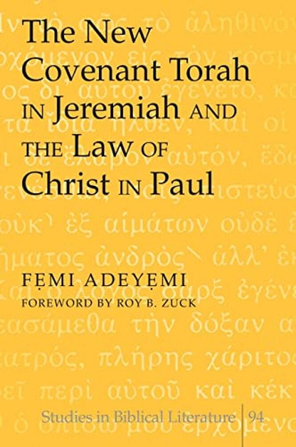 The New Covenant Torah In Jeremiah And The Law Of Christ In Paul: Foreword By Roy B. Zuck-..