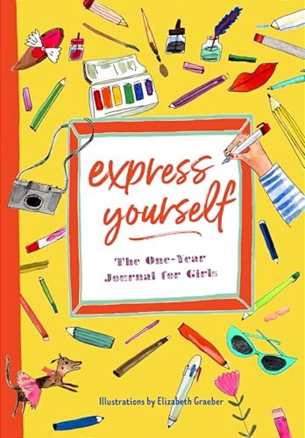 Express Yourself: The One-Year Journal For Girls-..