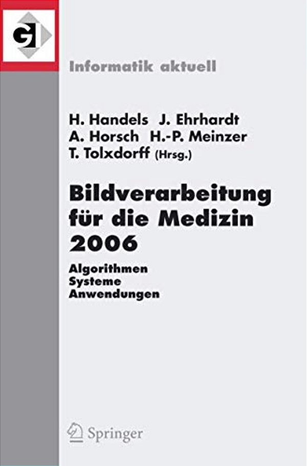 Bildverarbeitung Für Die Medizin 2006: Algorithmen - Systeme - Anwendungen Proceedings Des Workshops Vom 19. - 21. März 2006 In Hamburg-..