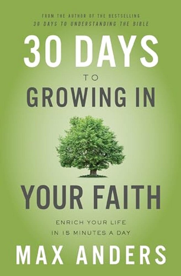 30 Days To Growing In Your Faith: Enrich Your Life In 15 Minutes A Day-..