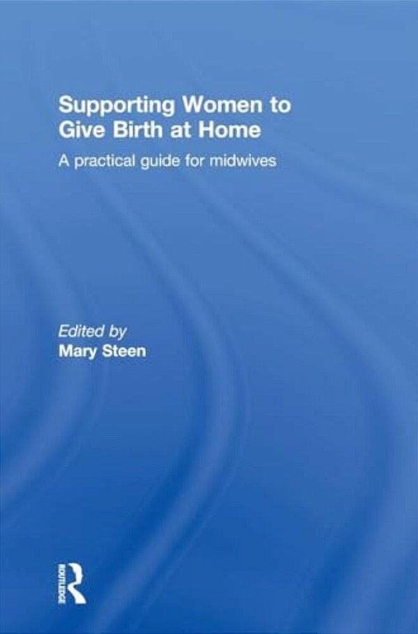 Supporting Women To Give Birth At Home: A Practical Guide For Midwives-..
