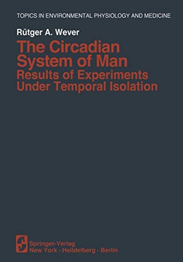 The Circadian System Of Man: Results Of Experiments Under Temporal Isolation-..