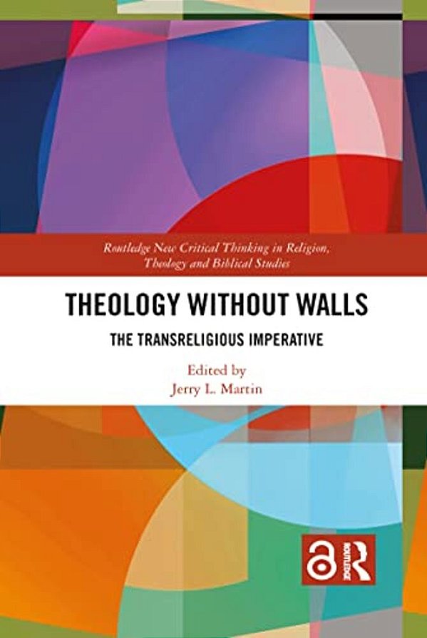 Theology Without Walls: The Transreligious Imperative-..