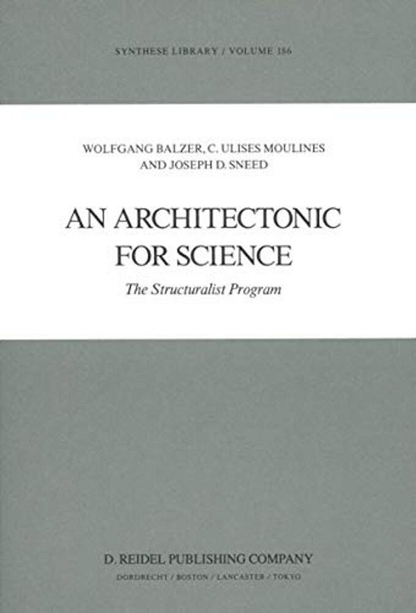 An Architectonic For Science: The Structuralist Program-..