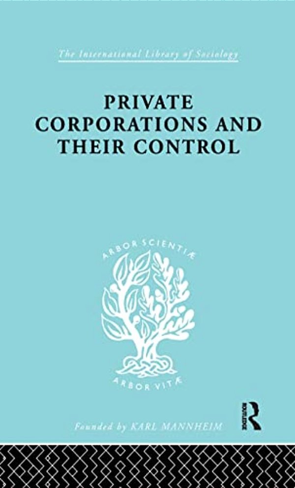 Private Corporations And Their Control: Part 1-..