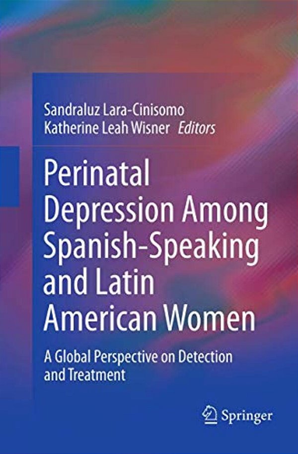 Perinatal Depression Among Spanish-Speaking And Latin American Women: A Global Perspective On Detection And Treatment-..