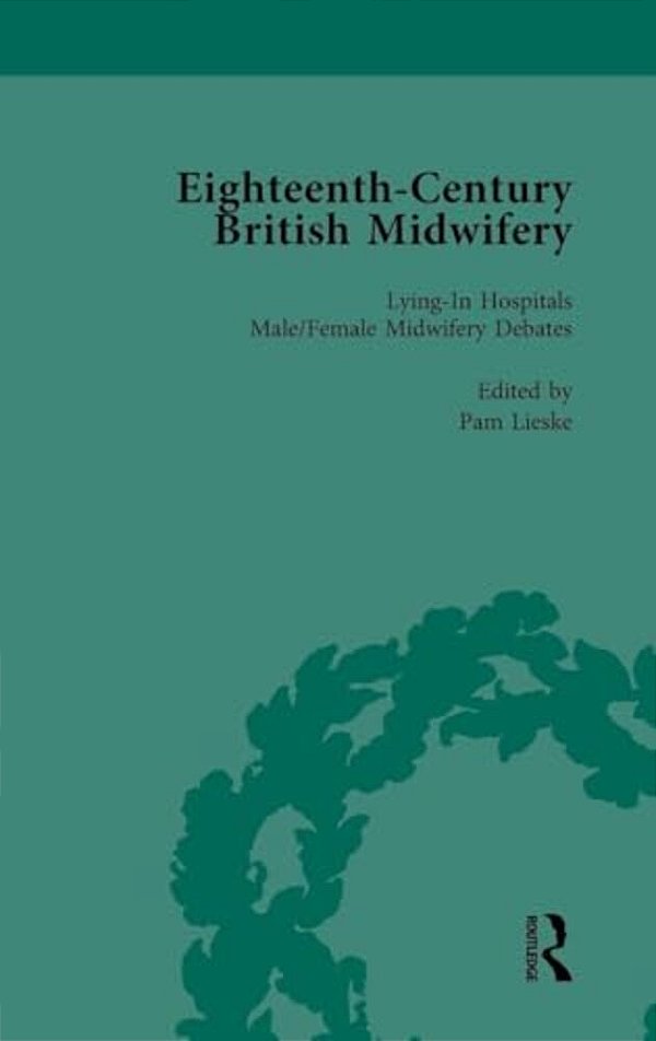 Eighteenth-Century British Midwifery, Part II Vol 7-..