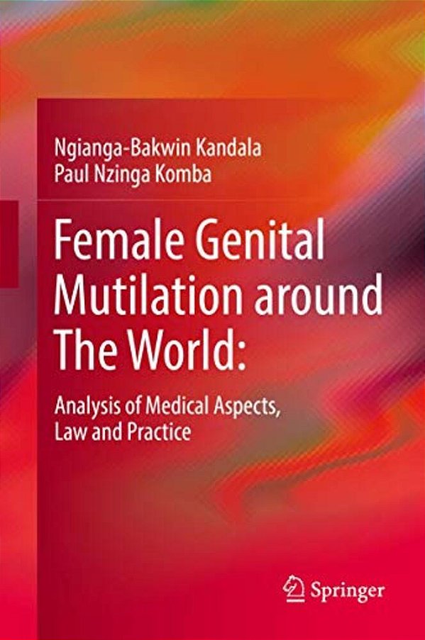 Female Genital Mutilation Around The World:: Analysis Of Medical Aspects, Law And Practice-..