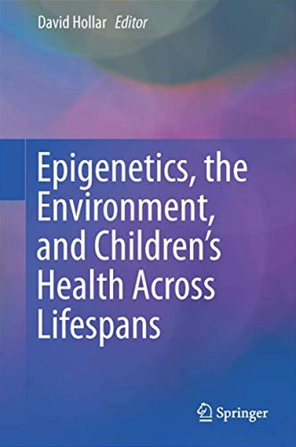 Epigenetics, The Environment, And Children's Health Across Lifespans-..