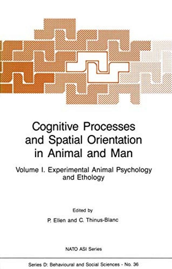 Cognitive Processes And Spatial Orientation In Animal And Man: Volume I Experimental Animal Psychology And Ethology-..
