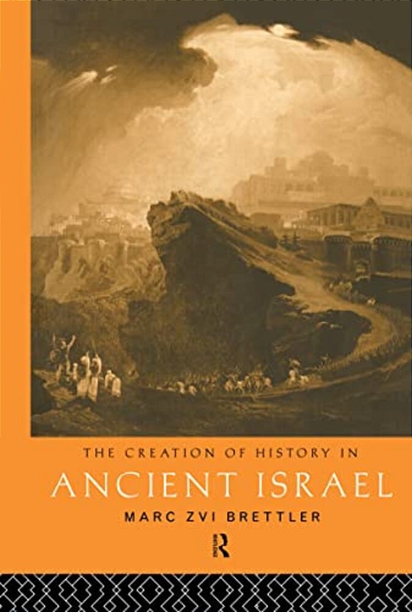 The Creation Of History In Ancient Israel-..