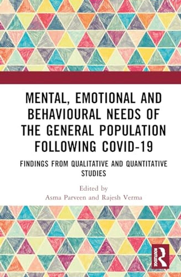 Mental, Emotional And Behavioural Needs Of The General Population Following Covid-19 In India: Findings From Qualitative And Quantitative Studies-..
