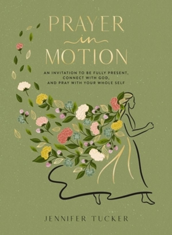 Prayer In Motion: An Invitation To Be Fully Present, Connect With God, And Pray With Your Whole Self-..