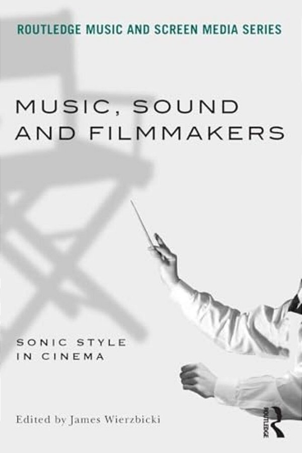 Music, Sound And Filmmakers: Sonic Style In Cinema-..