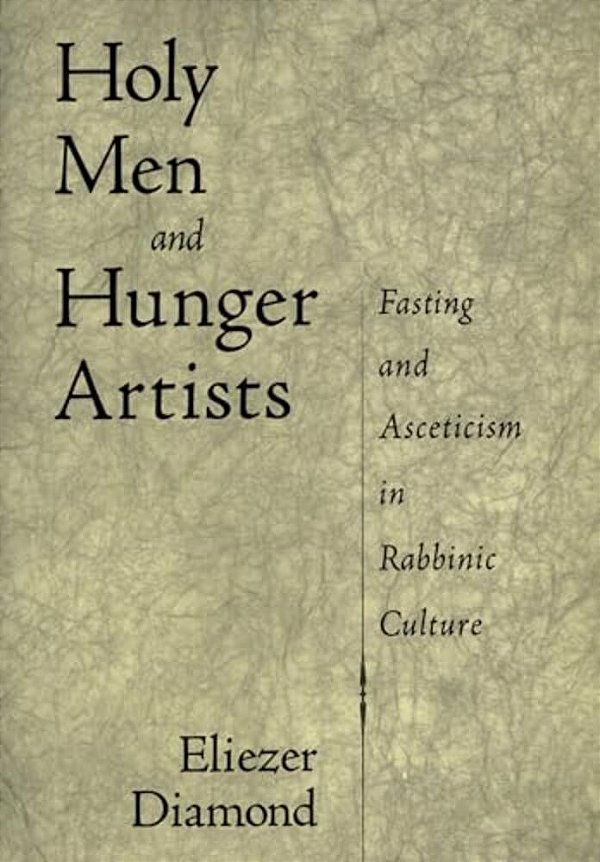 Holy Men And Hunger Artists: Fasting And Asceticism In Rabbinic Culture-..