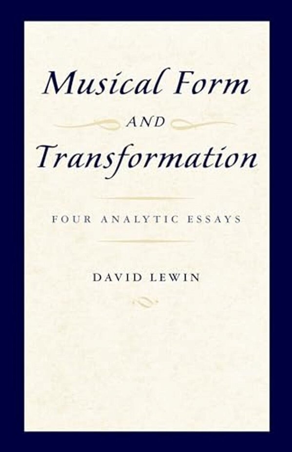 Musical Form And Transformation: Four Analytic Essays-..