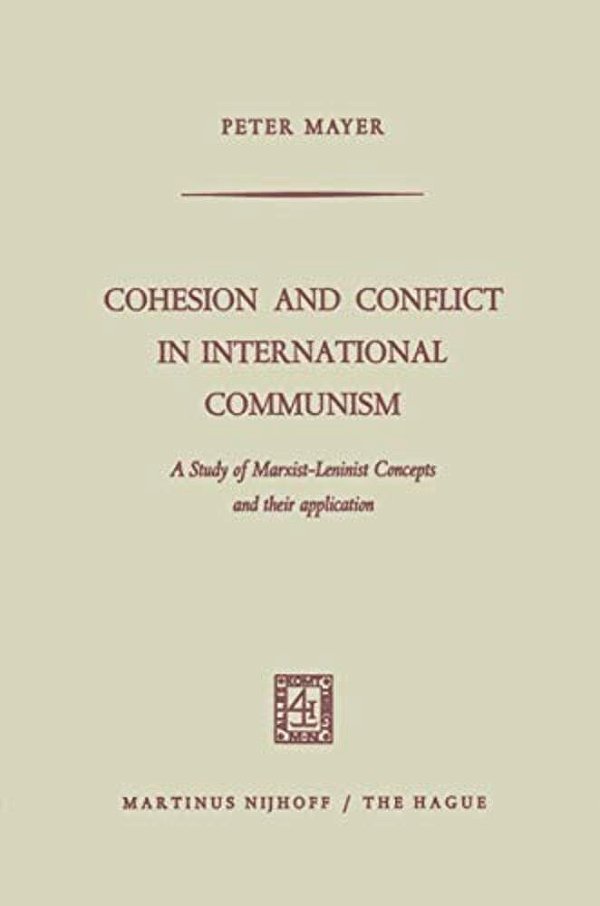 Cohesion And Conflict In International Communism: A Study Of Marxist-Leninist Concepts And Their Application-..