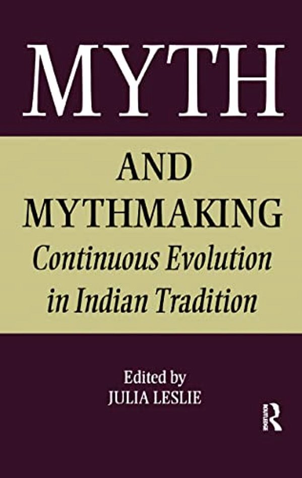 Myth And Mythmaking: Continuous Evolution In Indian Tradition-..