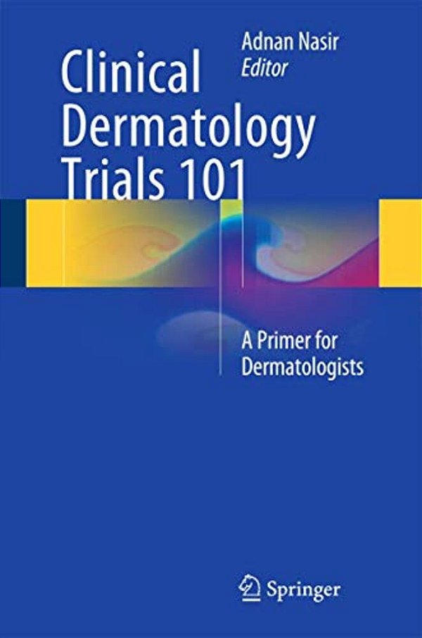Clinical Dermatology Trials 101: A Primer For Dermatologists-..