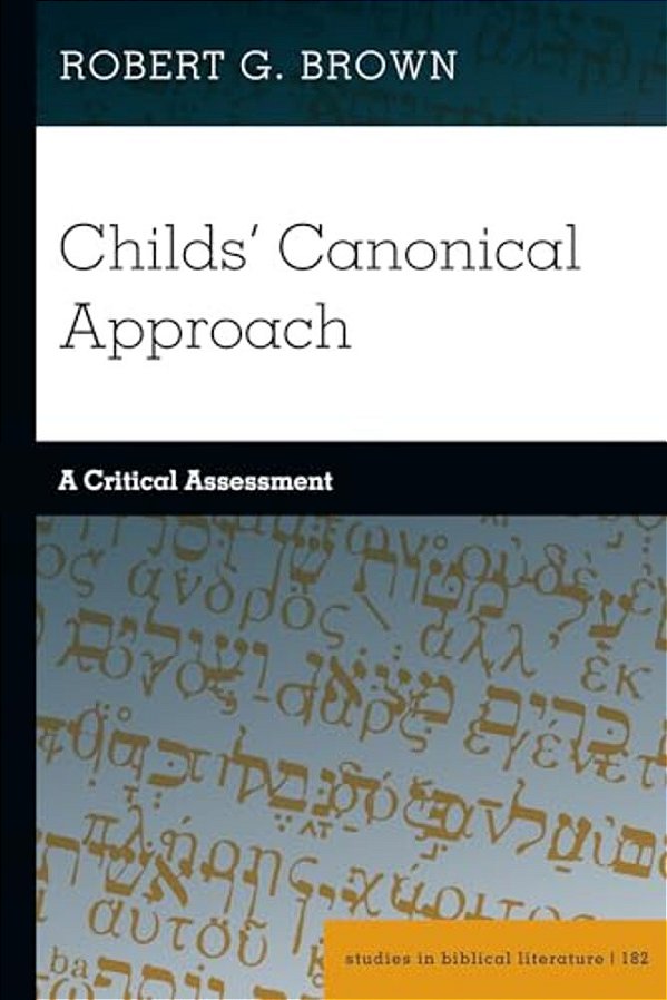 Childs' Canonical Approach: A Critical Assessment-..