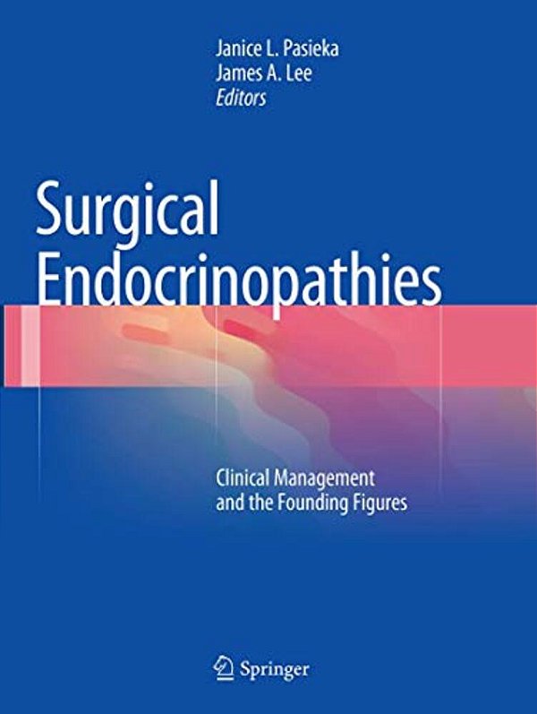 Surgical Endocrinopathies: Clinical Management And The Founding Figures-..