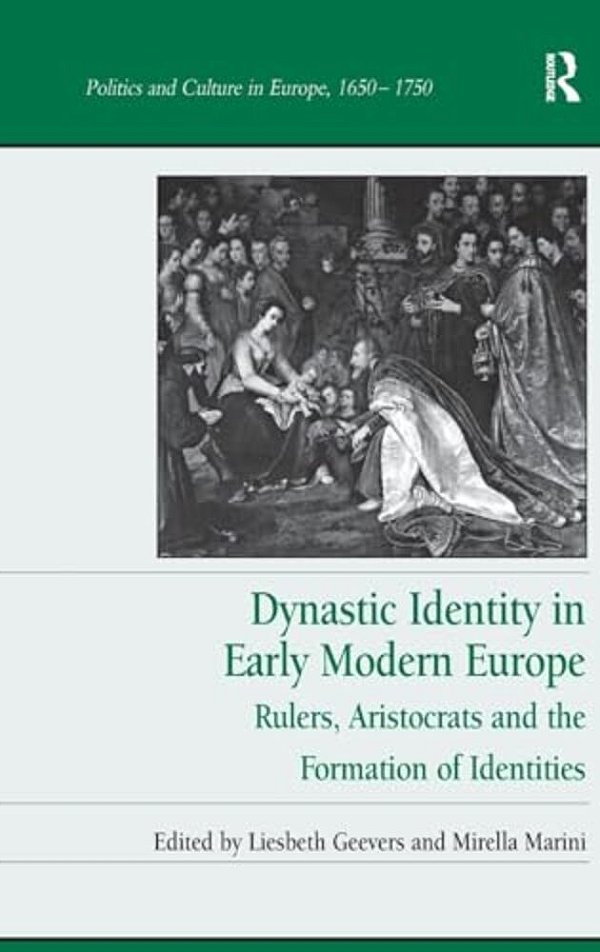 Dynastic Identity In Early Modern Europe: Rulers, Aristocrats And The Formation Of Identities-..