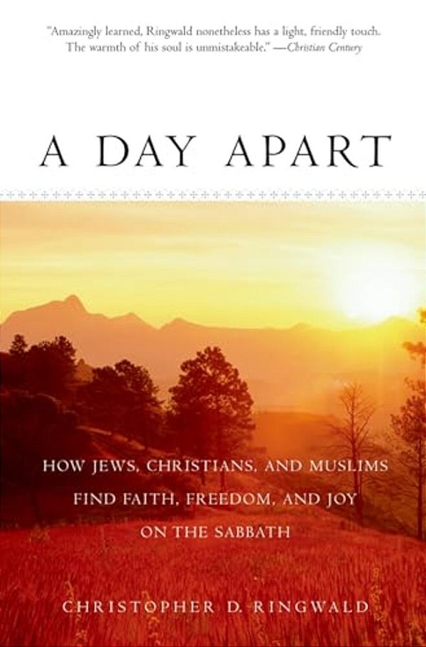 A Day Apart: How Jews, Christians, And Muslims Find Faith, Freedom, And Joy On The Sabbath-..