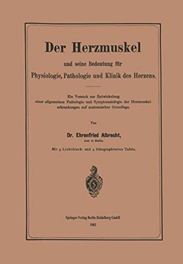 Der Herzmuskel Und Seine Bedeutung Für Physiologie, Pathologie Und Klinik Des Herzens: Ein Versuch Zur Entwickelung Einer Allgemeinen Pathologie Und S-..