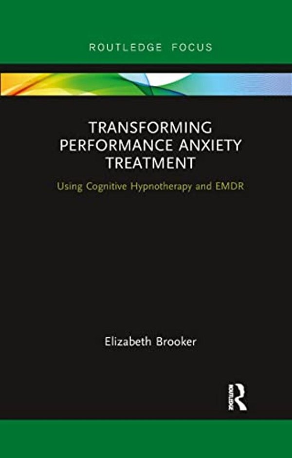 Transforming Performance Anxiety Treatment: Using Cognitive Hypnotherapy And Emdr-..