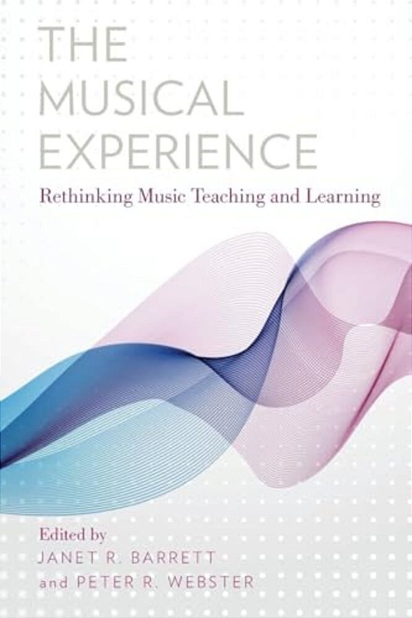 Musical Experience: Rethinking Music Teaching And Learning-..