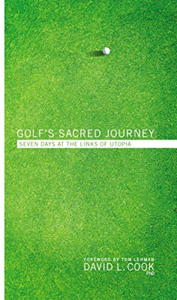 Golf's Sacred Journey: Seven Days At The Links Of Utopia-..
