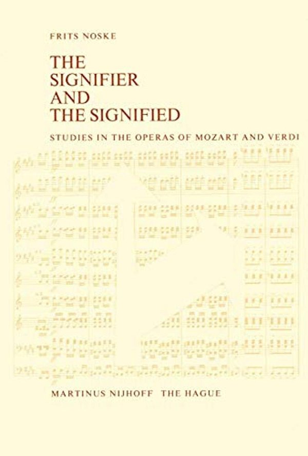 The Signifier And The Signified: Studies In The Operas Of Mozart And Verdi-..