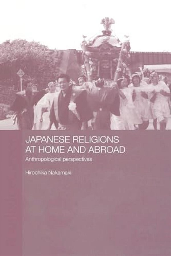 Japanese Religions At Home And Abroad: Anthropological Perspectives-..