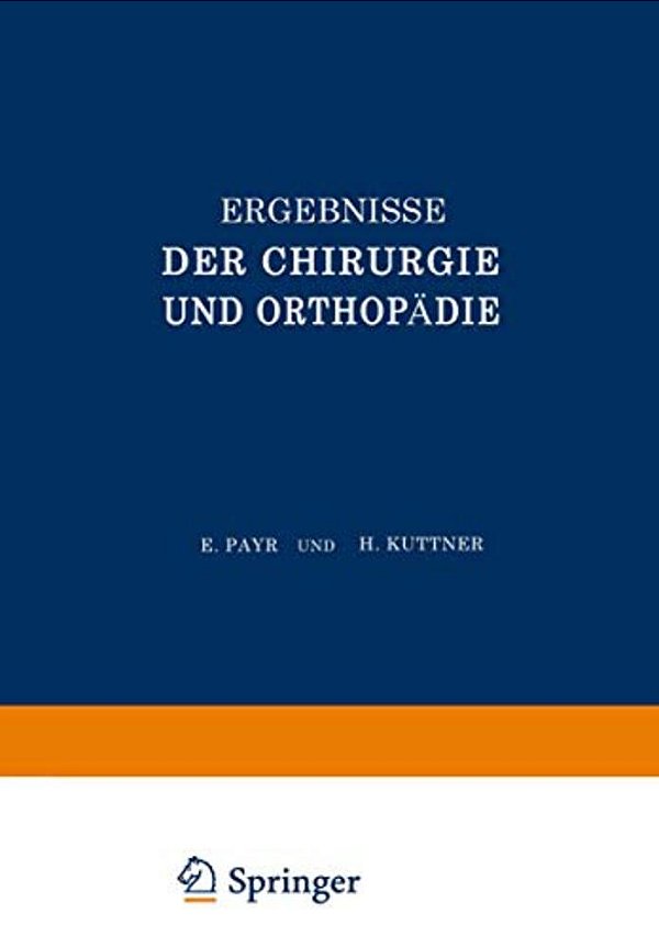 Ergebnisse Der Chirurgie Und Orthopädie: Vierunddreissigster Band-..