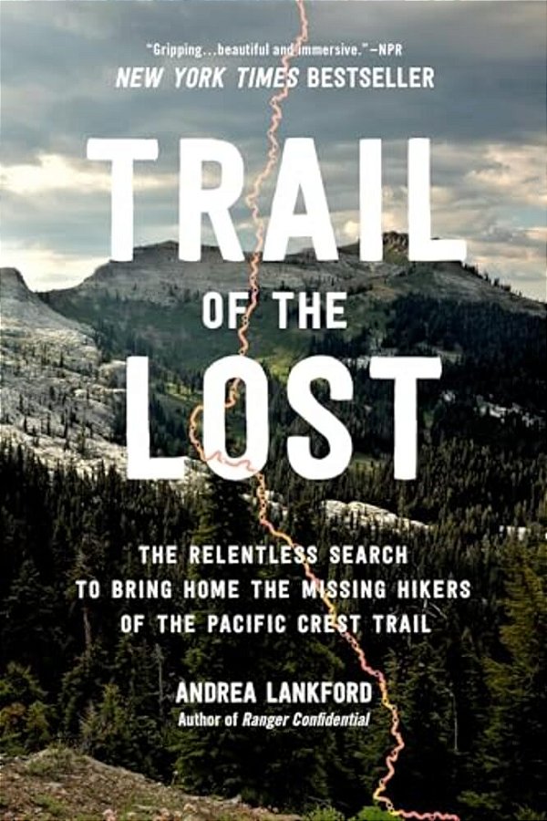 Trail Of The Lost: The Relentless Search To Bring Home The Missing Hikers Of The Pacific Crest Trail-..