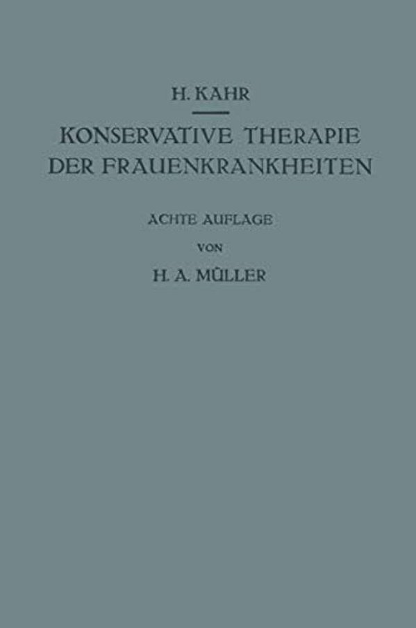 Konservative Therapie Der Frauenkrankheiten: Anzeigen, Grenzen Und Methoden Einschliesslich Der Rezeptur-..