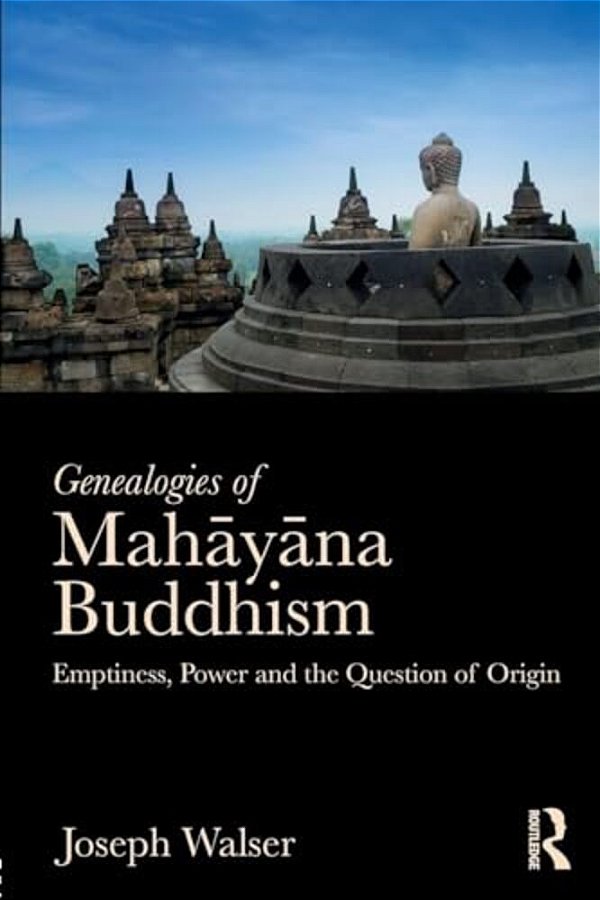 Genealogies Of Mahayana Buddhism: Emptiness, Power And The Question Of Origin-..