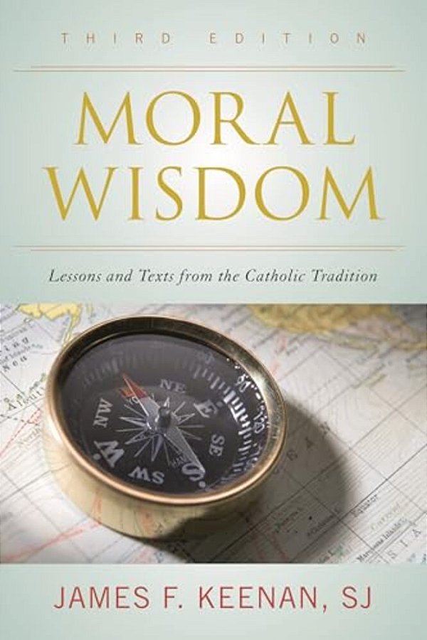 Moral Wisdom: Lessons And Texts From The Catholic Tradition-..