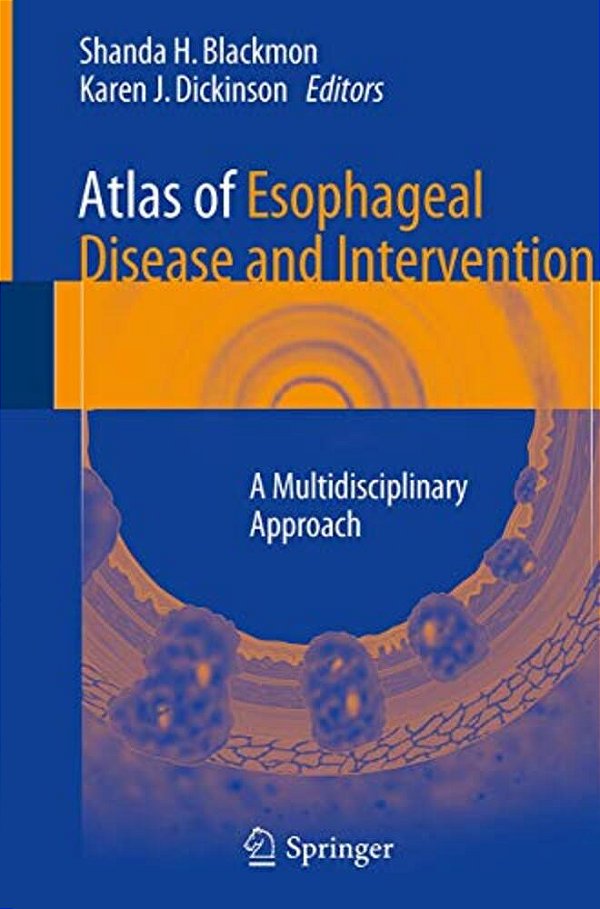 Atlas Of Esophageal Disease And Intervention: A Multidisciplinary Approach-..