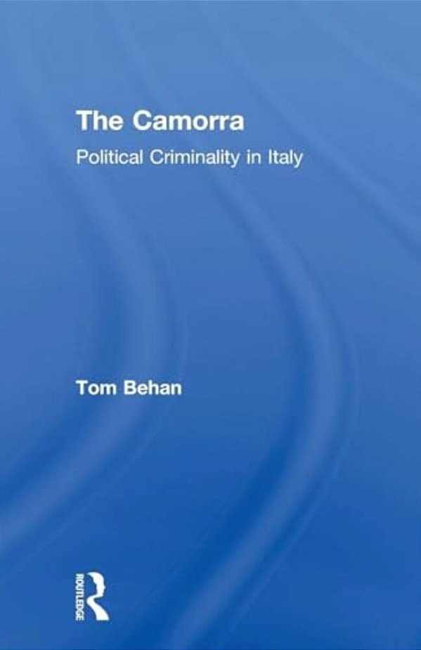 The Camorra: Political Criminality In Italy-..