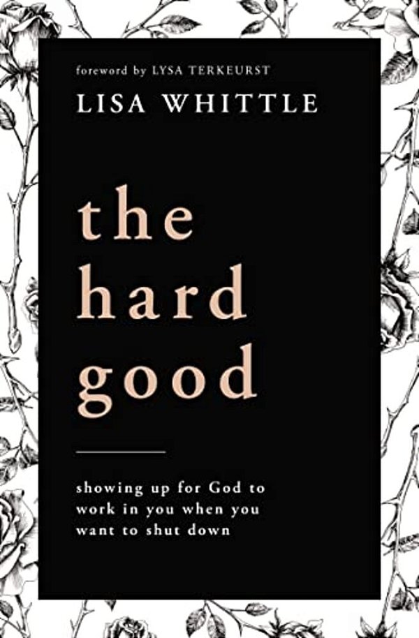 The Hard Good: Showing Up For God To Work In You When You Want To Shut Down-..
