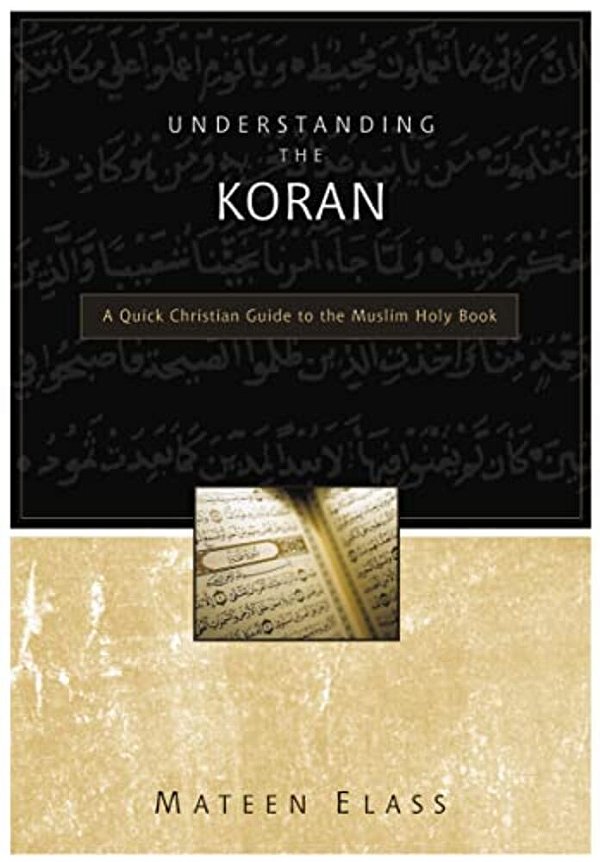 Understanding The Koran: A Quick Christian Guide To The Muslim Holy Book-..