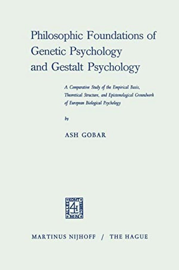 Philosophic Foundations Of Genetic Psychology And Gestalt Psychology: A Comparative Study Of The Empirical Basis, Theoretical Structure, And Epistemol-..