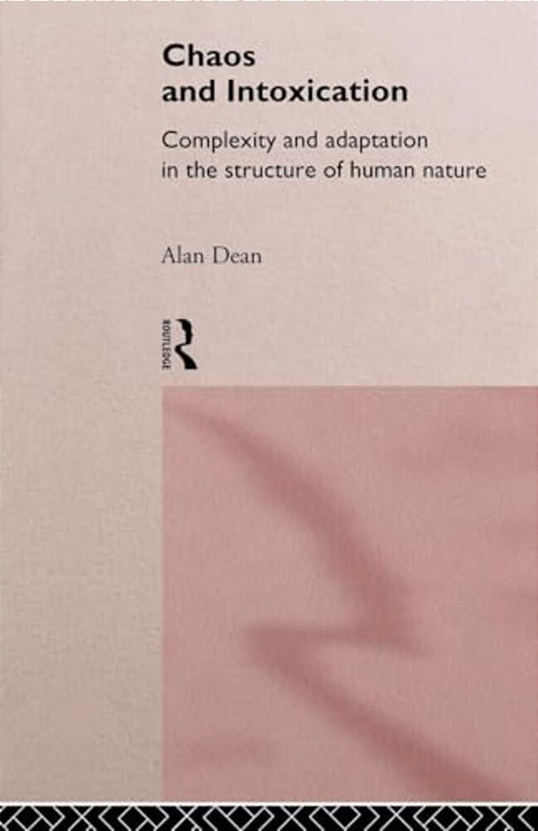 Chaos And Intoxication: Complexity And Adaptation In The Structure Of Human Nature-..