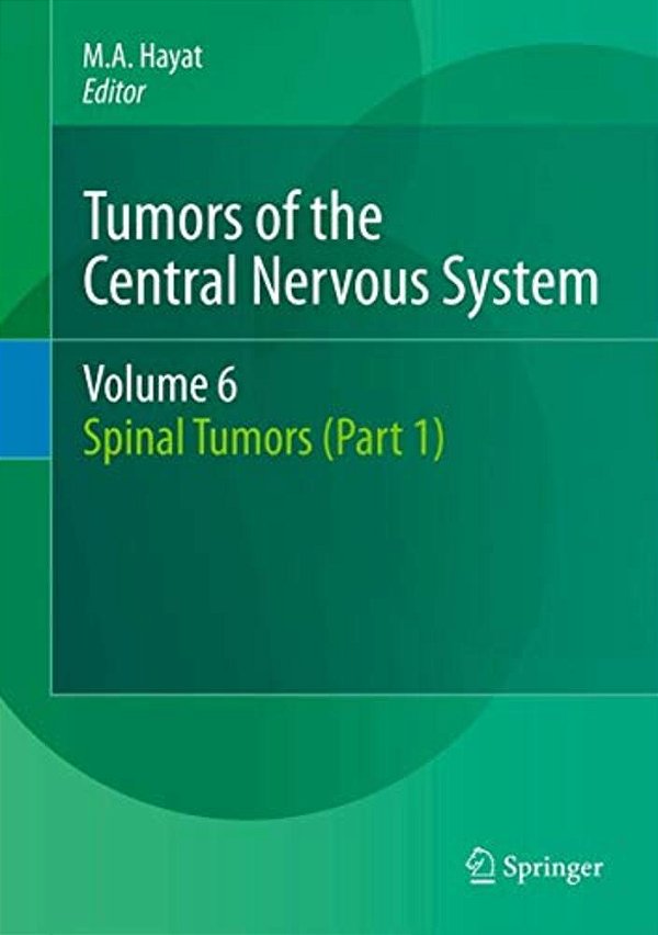 Tumors Of The Central Nervous System, Volume 6: Spinal Tumors (Part 1)-..