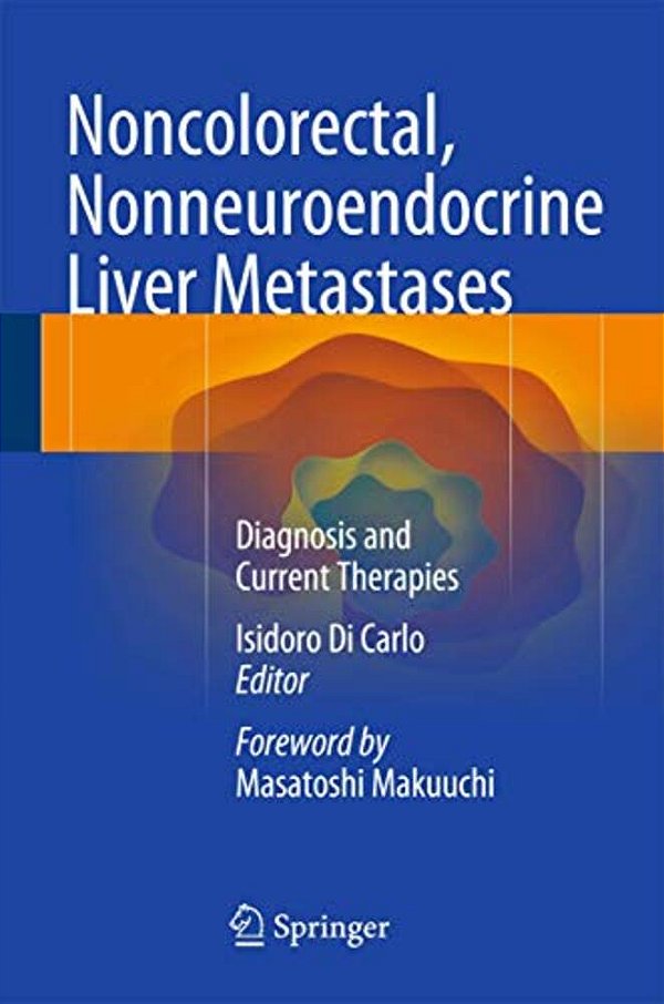 Noncolorectal, Nonneuroendocrine Liver Metastases: Diagnosis And Current Therapies-..